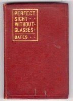 Perfect Sight Without Glasses by William H. Bates, M.D.